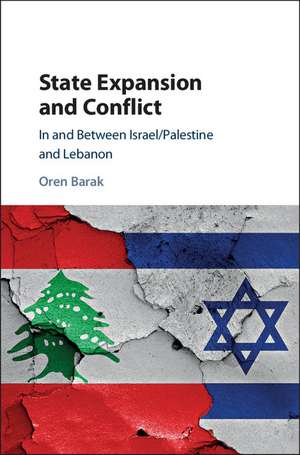 State Expansion and Conflict: In and between Israel/Palestine and Lebanon de Oren Barak