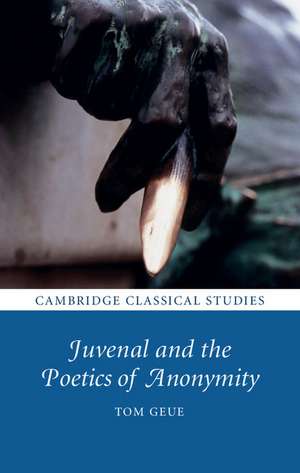 Juvenal and the Poetics of Anonymity de Tom Geue