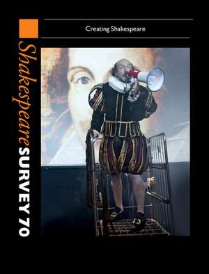 Shakespeare Survey 70: Volume 70: Creating Shakespeare de Peter Holland