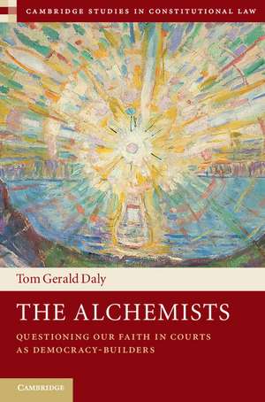 The Alchemists: Questioning our Faith in Courts as Democracy-Builders de Tom Gerald Daly
