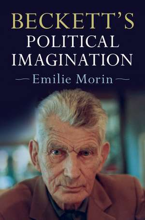 Beckett's Political Imagination de Emilie Morin