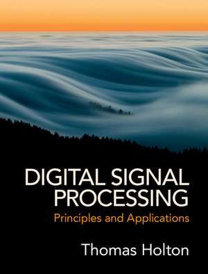 Digital Signal Processing: Principles and Applications de Thomas Holton