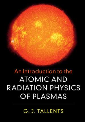 An Introduction to the Atomic and Radiation Physics of Plasmas de G. J. Tallents