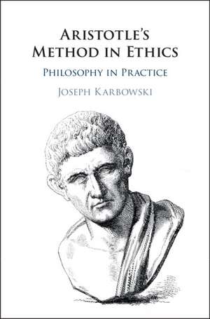 Aristotle's Method in Ethics: Philosophy in Practice de Joseph Karbowski