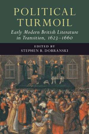 Political Turmoil: Early Modern British Literature in Transition, 1623–1660: Volume 2 de Stephen B. Dobranski