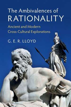 The Ambivalences of Rationality: Ancient and Modern Cross-Cultural Explorations de G. E. R. Lloyd