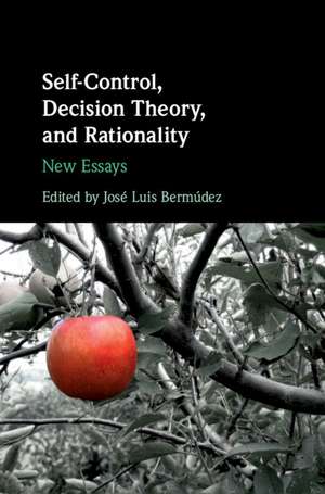 Self-Control, Decision Theory, and Rationality: New Essays de José Luis Bermúdez