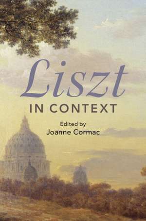 Liszt in Context de Joanne Cormac