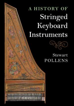 A History of Stringed Keyboard Instruments de Stewart Pollens