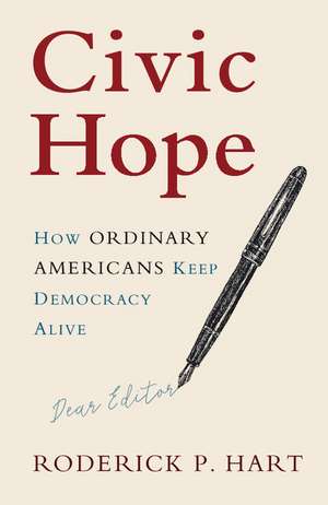 Civic Hope: How Ordinary Americans Keep Democracy Alive de Roderick P. Hart