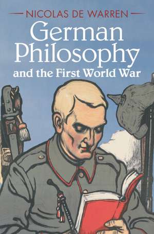 German Philosophy and the First World War de Nicolas De Warren