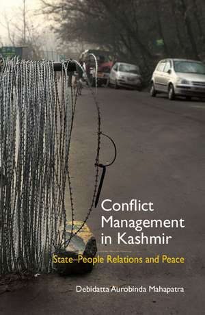 Conflict Management in Kashmir: State-People Relations and Peace de Debidatta Aurobinda Mahapatra