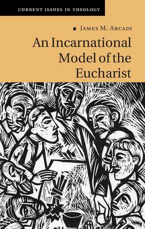 An Incarnational Model of the Eucharist de James M. Arcadi