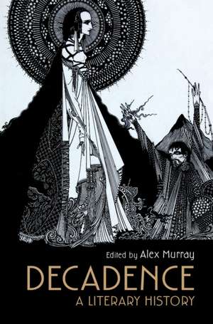 Decadence: A Literary History de Alex Murray