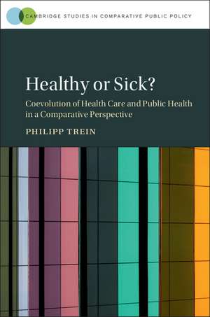 Healthy or Sick?: Coevolution of Health Care and Public Health in a Comparative Perspective de Philipp Trein