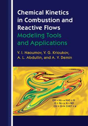 Chemical Kinetics in Combustion and Reactive Flows: Modeling Tools and Applications de V. I. Naoumov