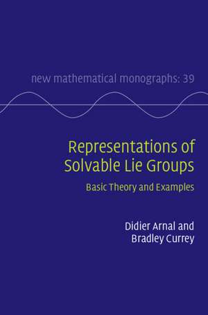 Representations of Solvable Lie Groups: Basic Theory and Examples de Didier Arnal