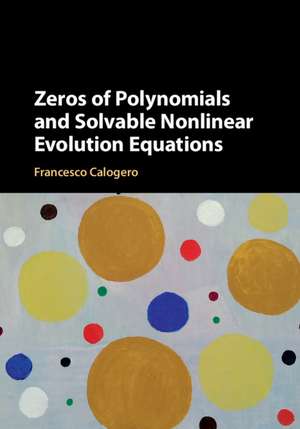 Zeros of Polynomials and Solvable Nonlinear Evolution Equations de Francesco Calogero