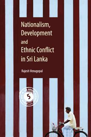 Nationalism, Development and Ethnic Conflict in Sri Lanka de Rajesh Venugopal