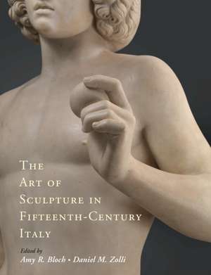 The Art of Sculpture in Fifteenth-Century Italy de Amy R. Bloch