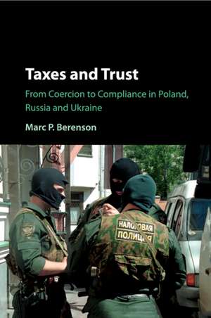 Taxes and Trust: From Coercion to Compliance in Poland, Russia and Ukraine de Marc P. Berenson