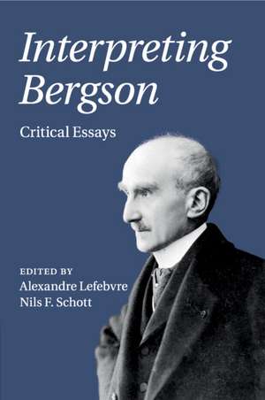 Interpreting Bergson: Critical Essays de Alexandre Lefebvre