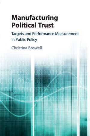 Manufacturing Political Trust: Targets and Performance Measurement in Public Policy de Christina Boswell