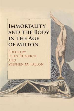 Immortality and the Body in the Age of Milton de John Rumrich