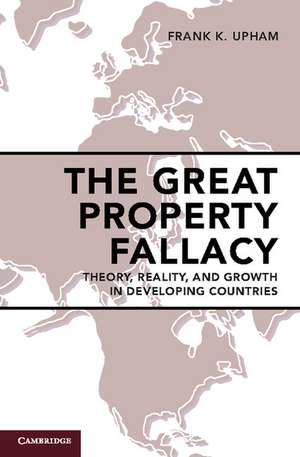 The Great Property Fallacy: Theory, Reality, and Growth in Developing Countries de Frank K. Upham