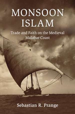 Monsoon Islam: Trade and Faith on the Medieval Malabar Coast de Sebastian R. Prange