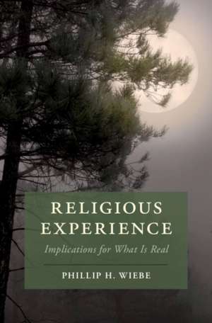 Religious Experience: Implications for What Is Real de Phillip H. Wiebe