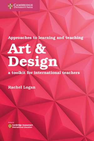 Approaches to Learning and Teaching Art & Design: A Toolkit for International Teachers de Rachel Logan