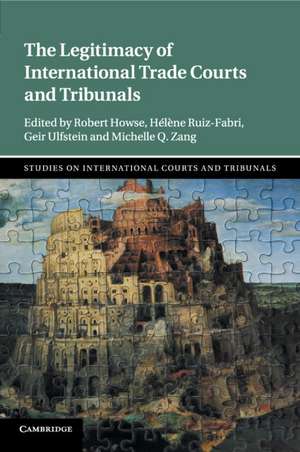 The Legitimacy of International Trade Courts and Tribunals de Robert Howse