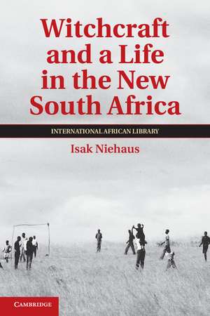 Witchcraft and a Life in the New South Africa de Isak Niehaus