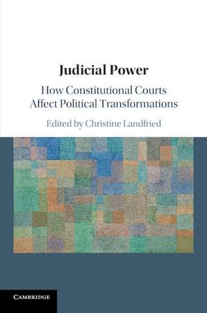 Judicial Power: How Constitutional Courts Affect Political Transformations de Christine Landfried