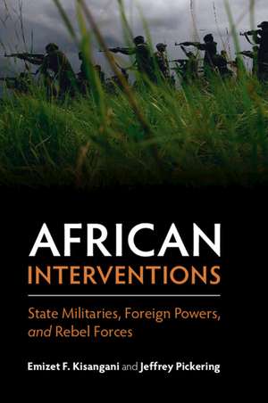 African Interventions: State Militaries, Foreign Powers, and Rebel Forces de Emizet F. Kisangani