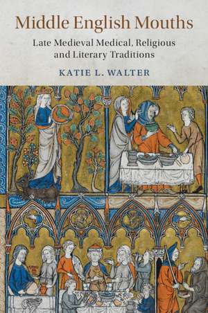 Middle English Mouths: Late Medieval Medical, Religious and Literary Traditions de Katie L. Walter