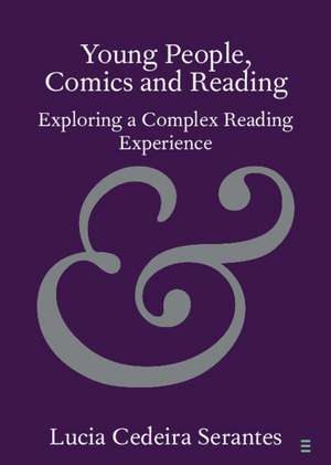 Young People, Comics and Reading: Exploring a Complex Reading Experience de Lucia Cedeira Serantes