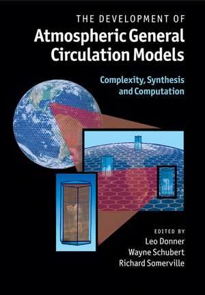 The Development of Atmospheric General Circulation Models: Complexity, Synthesis and Computation de Leo Donner