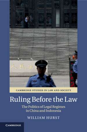 Ruling before the Law: The Politics of Legal Regimes in China and Indonesia de William Hurst