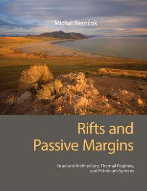 Rifts and Passive Margins: Structural Architecture, Thermal Regimes, and Petroleum Systems de Michal Nemčok