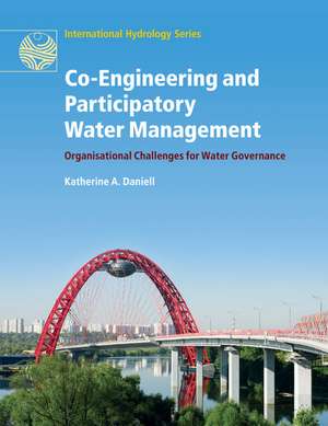 Co-Engineering and Participatory Water Management: Organisational Challenges for Water Governance de Katherine A. Daniell