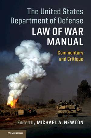 The United States Department of Defense Law of War Manual: Commentary and Critique de Michael A. Newton