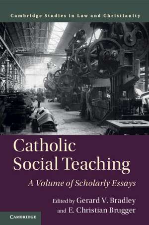 Catholic Social Teaching: A Volume of Scholarly Essays de Gerard V. Bradley