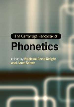 The Cambridge Handbook of Phonetics de Rachael-Anne Knight