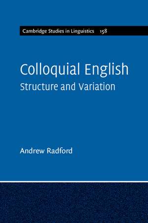 Colloquial English: Structure and Variation de Andrew Radford