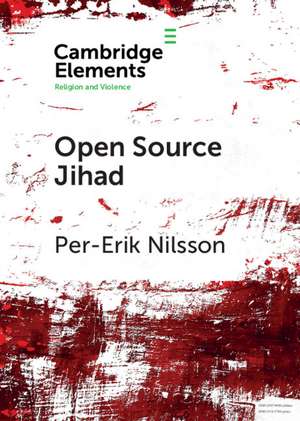 Open Source Jihad: Problematizing the Academic Discourse on Islamic Terrorism in Contemporary Europe de Per-Erik Nilsson