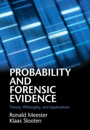 Probability and Forensic Evidence: Theory, Philosophy, and Applications de Ronald Meester