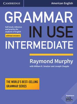 Grammar in Use Intermediate Student's Book without Answers: Self-study Reference and Practice for Students of American English de Raymond Murphy