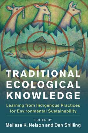 Traditional Ecological Knowledge: Learning from Indigenous Practices for Environmental Sustainability de Melissa K. Nelson